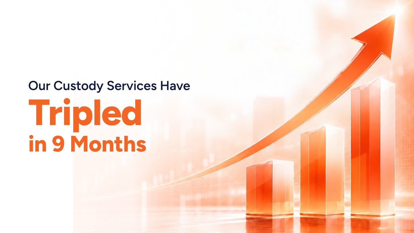 Our Custody Services Have Tripled in 9 Months