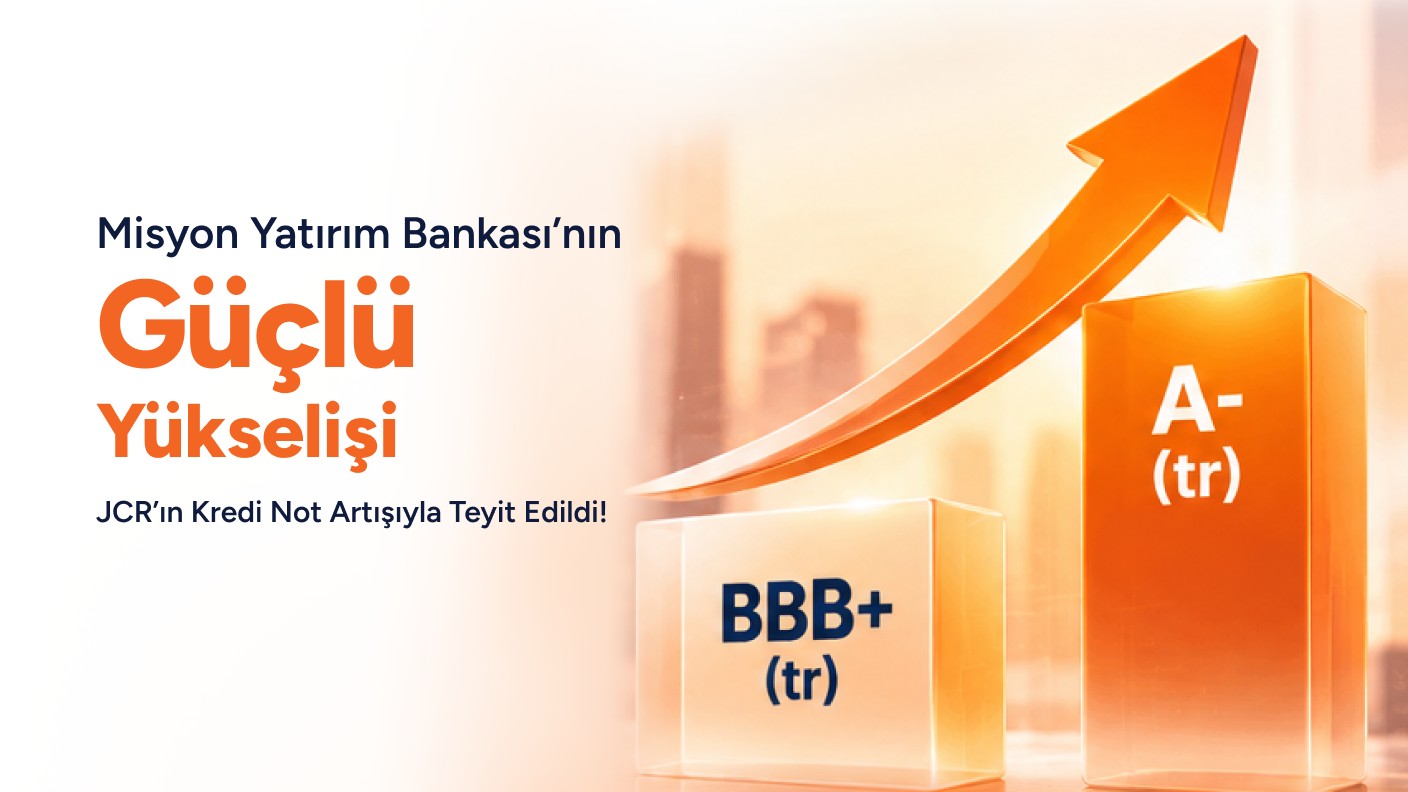 Misyon Yatırım Bankası’nın Güçlü Yükselişi JCR'ın Kredi Not Artışıyla Teyit Edildi!
